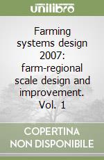 Farming systems design 2007: farm-regional scale design and improvement. Vol. 1 libro