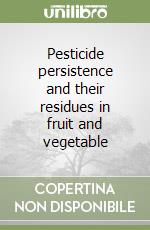 Pesticide persistence and their residues in fruit and vegetable