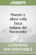 Maestri e allievi nella fisica italiana del Novecento