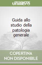 Guida allo studio della patologia generale