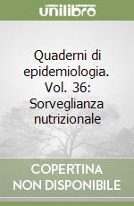 Quaderni di epidemiologia. Vol. 36: Sorveglianza nutrizionale