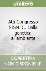 Atti Congresso SISMEC. Dalla genetica all'ambiente libro