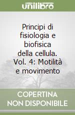 Principi di fisiologia e biofisica della cellula. Vol. 4: Motilità e movimento