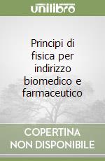 Principi di fisica per indirizzo biomedico e farmaceutico libro