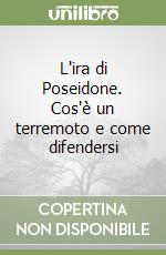 L'ira di Poseidone. Cos'è un terremoto e come difendersi libro