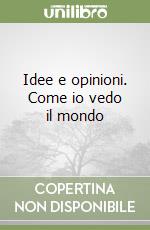 Idee e opinioni. Come io vedo il mondo libro