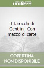 I tarocchi di Gentilini. Con mazzo di carte