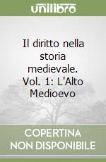 Il diritto nella storia medievale. Vol. 1: L'Alto Medioevo libro