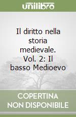 Il diritto nella storia medievale. Vol. 2: Il basso Medioevo libro