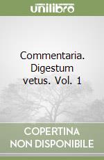 Commentaria. Digestum vetus. Vol. 1 libro