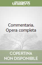 Commentaria. Opera completa libro