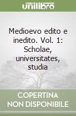 Medioevo edito e inedito. Vol. 1: Scholae, universitates, studia libro