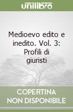 Medioevo edito e inedito. Vol. 3: Profili di giuristi libro