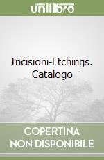 Incisioni-Etchings. Catalogo
