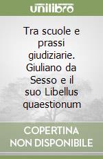 Tra scuole e prassi giudiziarie. Giuliano da Sesso e il suo Libellus quaestionum libro