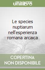 Le species nuptiarum nell'esperienza romana arcaica libro