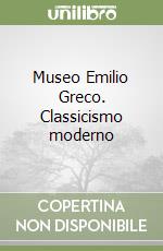 Museo Emilio Greco. Classicismo moderno libro