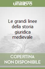 Le grandi linee della storia giuridica medievale libro