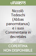 Niccolò Tedeschi (Abbas panormitanus) e i suoi Commentaria in decretales libro