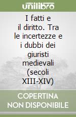 I fatti e il diritto. Tra le incertezze e i dubbi dei giuristi medievali (secoli XIII-XIV) libro