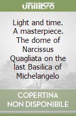 Light and time. A masterpiece. The dome of Narcissus Quagliata on the last Basilica of Michelangelo