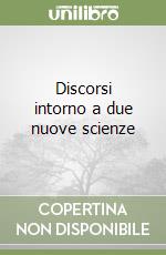 Discorsi intorno a due nuove scienze libro