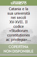 Catania e la sua università nei secoli XV-XVII. Il codice «Studiorum constitutiones ac privilegia» del capitolo cattedrale