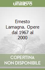 Ernesto Lamagna. Opere dal 1967 al 2000 libro