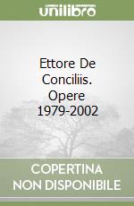 Ettore De Conciliis. Opere 1979-2002