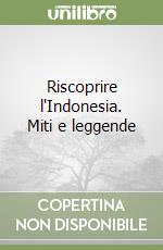 Riscoprire l'Indonesia. Miti e leggende