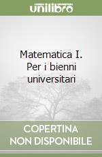 Matematica I. Per i bienni universitari libro