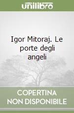 Igor Mitoraj. Le porte degli angeli libro