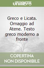 Greco e Licata. Omaggio ad Atene. Testo greco moderno a fronte libro