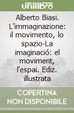 Alberto Biasi. L'immaginazione: il movimento, lo spazio-La imaginació: el moviment, l'espai. Ediz. illustrata libro