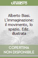 Alberto Biasi. L'immaginazione: il movimento, lo spazio. Ediz. illustrata libro