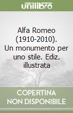 Alfa Romeo (1910-2010). Un monumento per uno stile. Ediz. illustrata libro