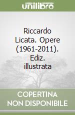 Riccardo Licata. Opere (1961-2011). Ediz. illustrata libro