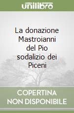 La donazione Mastroianni del Pio sodalizio dei Piceni libro