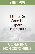 Ettore De Conciliis. Opere 1982-2009