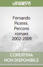 Fernando Picenni. Percorsi romani 2002-2009 libro