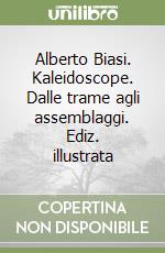 Alberto Biasi. Kaleidoscope. Dalle trame agli assemblaggi. Ediz. illustrata libro