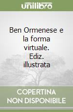 Ben Ormenese e la forma virtuale. Ediz. illustrata libro