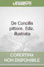 De Concillis pittore. Ediz. illustrata