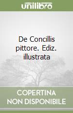 De Concillis pittore. Ediz. illustrata libro