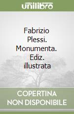 Fabrizio Plessi. Monumenta. Ediz. illustrata