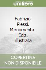 Fabrizio Plessi. Monumenta. Ediz. illustrata libro