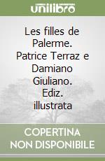 Les filles de Palerme. Patrice Terraz e Damiano Giuliano. Ediz. illustrata libro