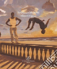 Isabella Monari. Relazioni in gioco. Ediz. italiana e inglese libro