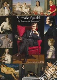 Vittorio Sgarbi. «Io ho quel che ho amato». Ediz. illustrata libro