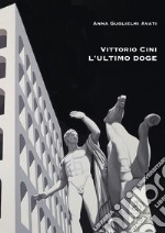 Vittorio Cini. L'ultimo Doge